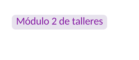 Módulo 2 de talleres